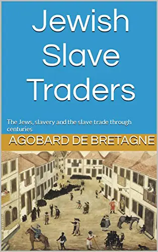 Jewish Slave Traders: The Jews, slavery and the slave trade through centuries (English Edition) eBook : De Bretagne, Agobard: Amazon.de: Kindle-Shop